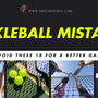 18 Pickleball Mistakes to Avoid for a Better Game