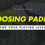 How To Choose Pickleball Paddles for Your Skill Level